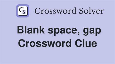 break gap crossword clue 6 letters|A break or gap where something is missing